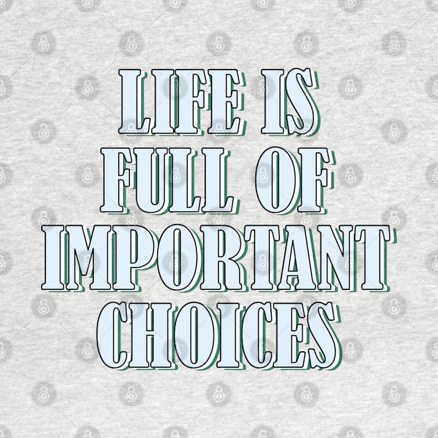 Life is full of important choices 1 by SamridhiVerma18